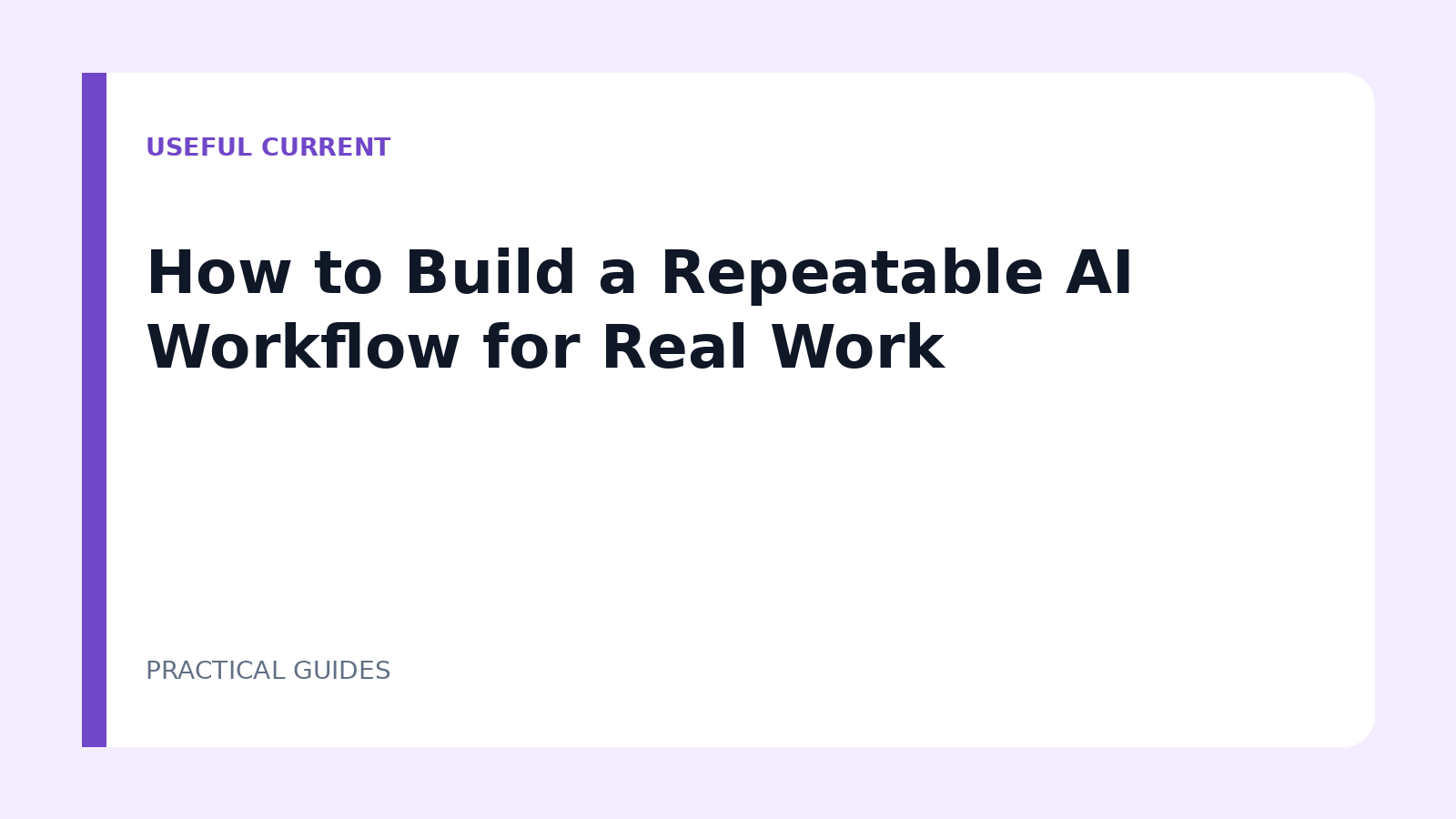 How to Build a Repeatable AI Workflow for Real Work